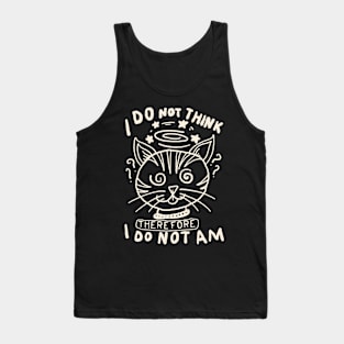 I do not think there fore i do not am Tank Top